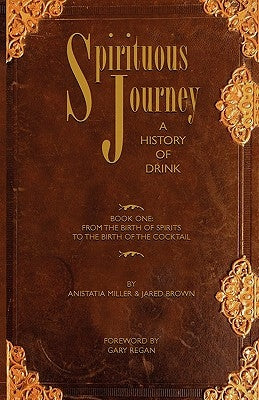 Spirituous Journey: A History of Drink, Book One by Brown, Jared McDaniel