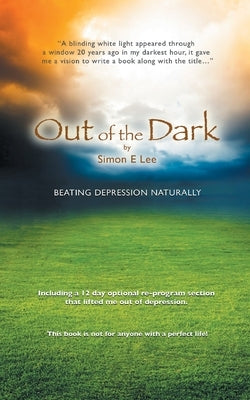 Out of the Dark: Beating Depression Naturally by Lee, Simon E.