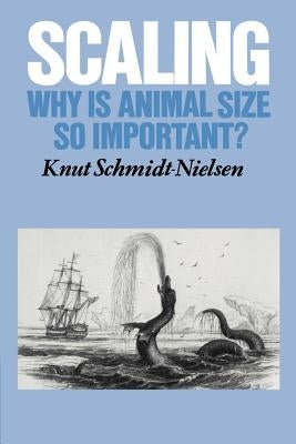 Scaling: Why Is Animal Size So Important? by Schmidt-Nielsen, Knut