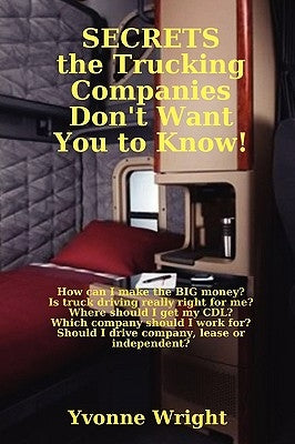 Secrets the Trucking Companies Don't Want You to Know! by Wright, Yvonne