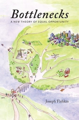 Bottlenecks: A New Theory of Equal Opportunity by Fishkin, Joseph