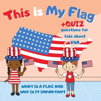 This is My Flag: What is a Flag and Why is It Important. Celebrate Flag Day, Memorial Day and Independence Day 4th of July. Activity Le by Carline, Kara