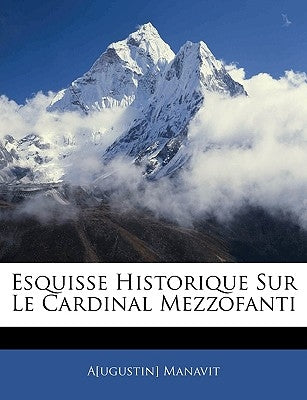 Esquisse Historique Sur Le Cardinal Mezzofanti by Manavit, A[ugustin]