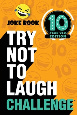 The Try Not to Laugh Challenge: 10 Year Old Edition: A Hilarious and Interactive Joke Book Toy Game for Kids - Silly One-Liners, Knock Knock Jokes, an by Crazy Corey