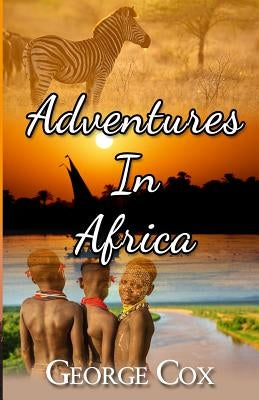 Adventures In Africa by Cox, George