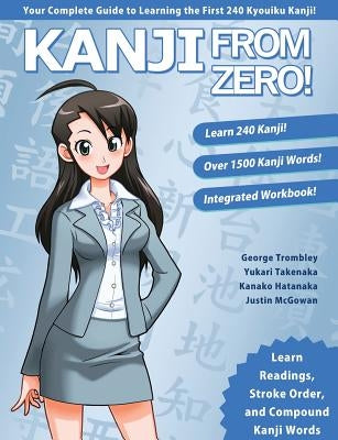 Kanji From Zero! 1: Proven Techniques to Master Kanji Used by Students All Over the World. by Trombley, George