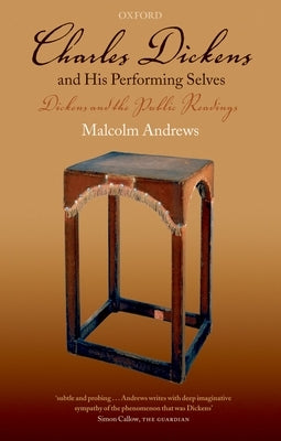 Charles Dickens and His Performing Selves: Dickens and the Public Readings by Andrews, Malcolm