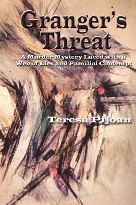 Granger's Threat: A Murder Mystery Laced with a Web of Lies and Familial Contempt by Pijoan, Teresa