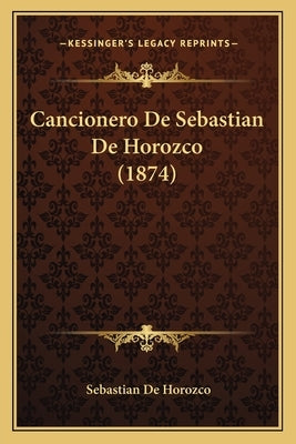 Cancionero De Sebastian De Horozco (1874) by De Horozco, Sebastian