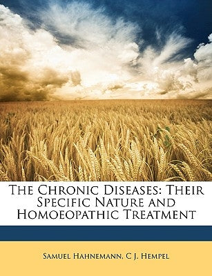 The Chronic Diseases: Their Specific Nature and Homoeopathic Treatment by Hahnemann, Samuel