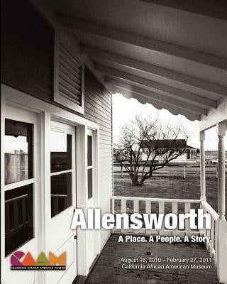 Allensworth: A Place. A People. A Story.: California African American Museum Exhibit Catalog by Carter, Jean