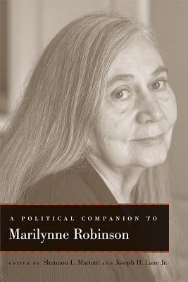 A Political Companion to Marilynne Robinson by Mariotti, Shannon L.