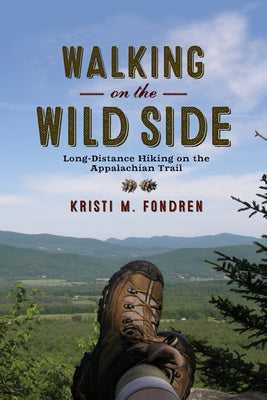 Walking on the Wild Side: Long-Distance Hiking on the Appalachian Trail by Fondren, Kristi M.