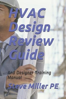 HVAC Design Review Guide: And Designer Training Manual by Miller Pe, Steve