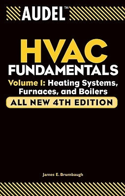 Audel HVAC Fundamentals, Volume 1: Heating Systems, Furnaces and Boilers by Brumbaugh, James E.