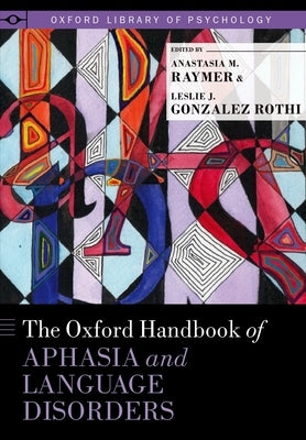 The Oxford Handbook of Aphasia and Language Disorders by Raymer, Anastasia M.