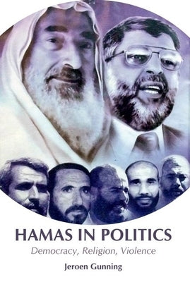 Hamas in Politics: Democracy, Religion, Violence by Gunning, Jeroen