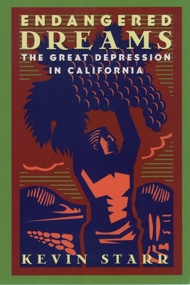 Endangered Dreams: The Great Depression in California by Starr, Kevin