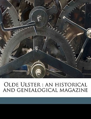 Olde Ulster: An Historical and Genealogical Magazine Volume Yr.1910 February by Anonymous