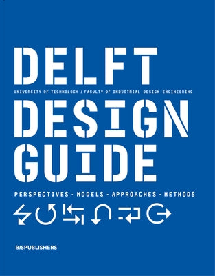 Delft Design Guide (Revised Edition): Perspectives - Models - Approaches - Methods by Zijlstra, Jelle