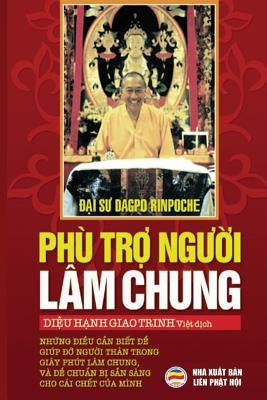 Phù trợ người lâm chung: Những điều cần biết để giúp đỡ người thân tron by Rinpoche, Dagpo