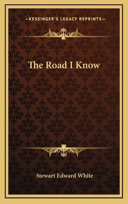 The Road I Know by White, Stewart Edward
