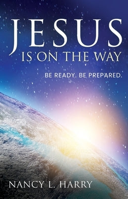 Jesus Is on the Way: Be Ready, Be Prepared by Harry, Nancy L.