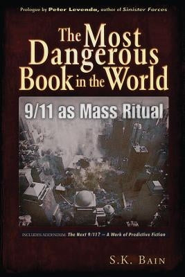 The Most Dangerous Book in the World: 9/11 as Mass Ritual by Bain, S. K.