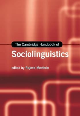 The Cambridge Handbook of Sociolinguistics by Mesthrie, Rajend