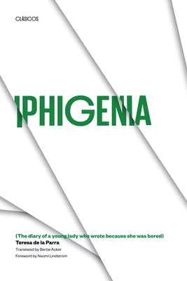 Iphigenia: (The Diary of a Young Lady Who Wrote Because She Was Bored) by De La Parra, Teresa