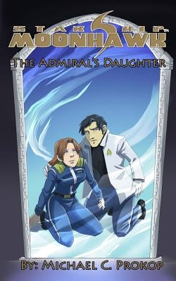 Starship Moonhawk: The Admiral's Daughter by Jennings, Jamie