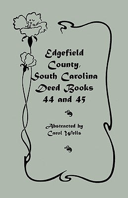 Edgefield County, South Carolina Deed Books 44 and 45, Recorded 1829-1832 by Wells, Carol