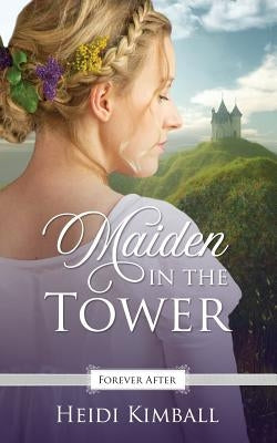 Maiden in the Tower: A Regency Fairy Tale Retelling by Kimball, Heidi