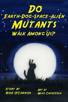 Do Earth-Dog-Space-Alien Mutants Walk Among Us? by Capozzola, Mike