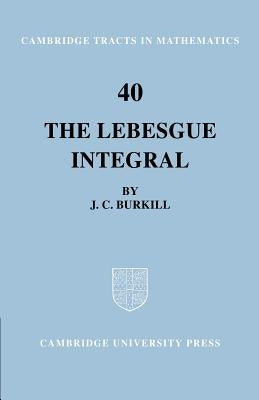 The Lebesgue Integral by Burkill, J. C.