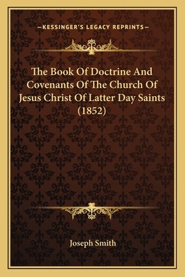 The Book Of Doctrine And Covenants Of The Church Of Jesus Christ Of Latter Day Saints (1852) by Smith, Joseph