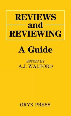 Reviews and Reviewing: A Guide by Walford, A. J.