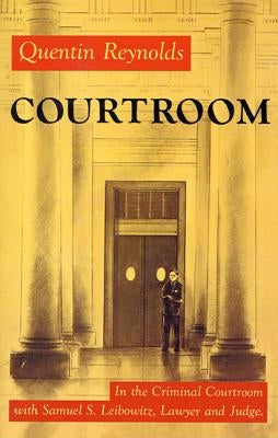 Courtroom: The Story of Samuel S. Leibowitz by Reynolds, Quentin