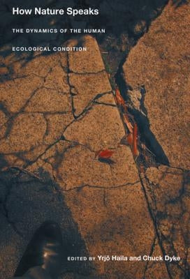 How Nature Speaks: The Dynamics of the Human Ecological Condition by Haila, Yrjo