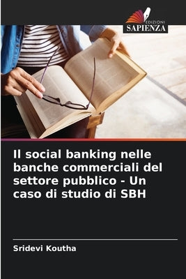 Il social banking nelle banche commerciali del settore pubblico - Un caso di studio di SBH by Koutha, Sridevi