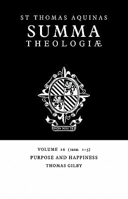 Summa Theologiae: Volume 16, Purpose and Happiness: 1a2ae. 1-5 by Aquinas, Thomas