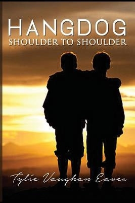 Hangdog: Shoulder to Shoulder by Eaves, Tylie Vaughan