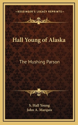 Hall Young of Alaska: The Mushing Parson by Young, S. Hall