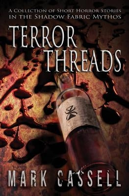Terror Threads - a collection of horror stories: Shadow Fabric Mythos by Cassell, Mark