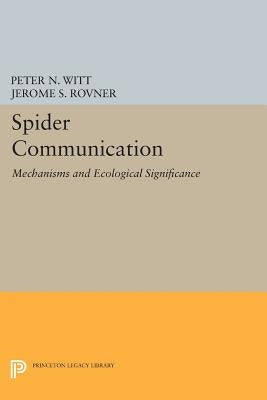 Spider Communication: Mechanisms and Ecological Significance by Witt, Peter N.