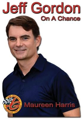 Jeff Gordon: On A Chance by Harris, Maureen