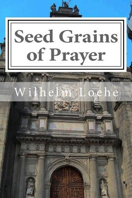 Seed Grains of Prayer by Loehe, Wilhelm