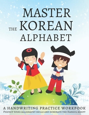 Master The Korean Alphabet, A Handwriting Practice Workbook: Perfect your calligraphy skills and dominate the Hangul script by Workbooks, Lang