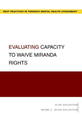 Evaluating Capacity to Waive Miranda Rights by Goldstein, Alan