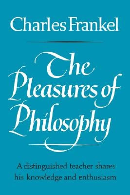 The Pleasures of Philosophy by Frankel, Charles